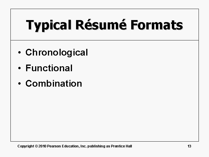 Typical Résumé Formats • Chronological • Functional • Combination Copyright © 2010 Pearson Education,