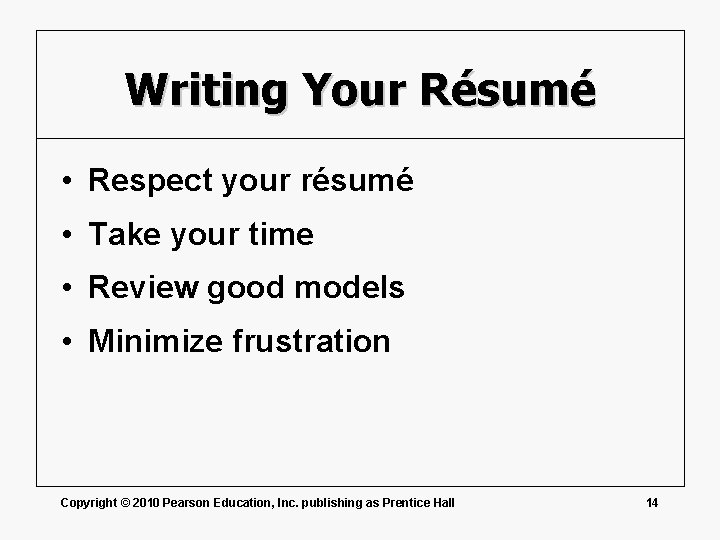 Writing Your Résumé • Respect your résumé • Take your time • Review good