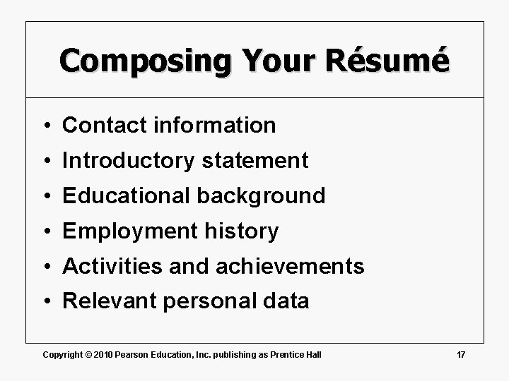 Composing Your Résumé • Contact information • Introductory statement • Educational background • Employment