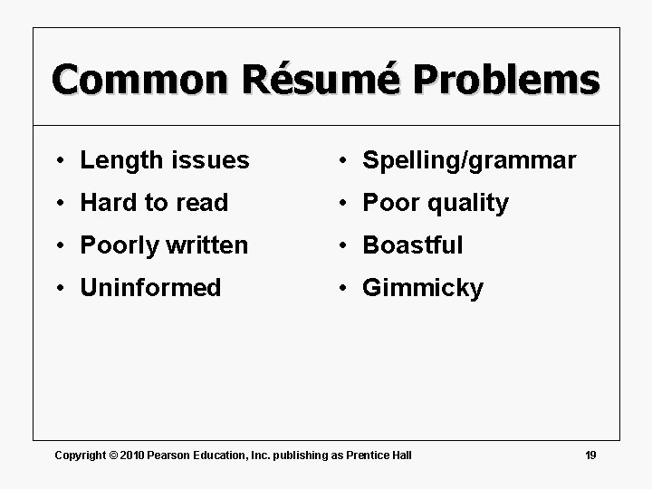 Common Résumé Problems • Length issues • Spelling/grammar • Hard to read • Poor