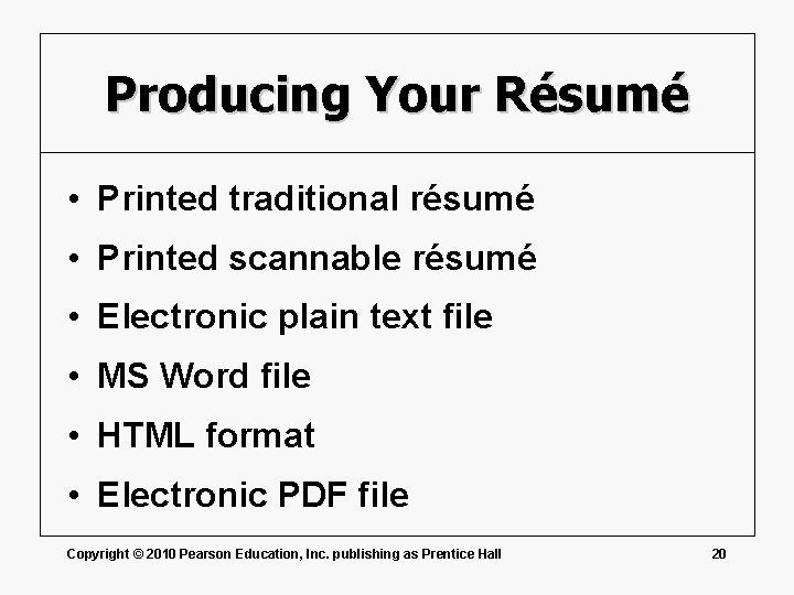 Producing Your Résumé • Printed traditional résumé • Printed scannable résumé • Electronic plain