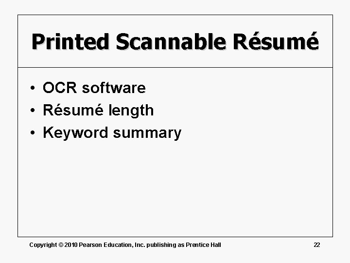 Printed Scannable Résumé • OCR software • Résumé length • Keyword summary Copyright ©