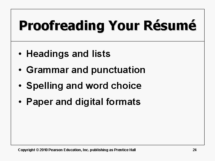 Proofreading Your Résumé • Headings and lists • Grammar and punctuation • Spelling and