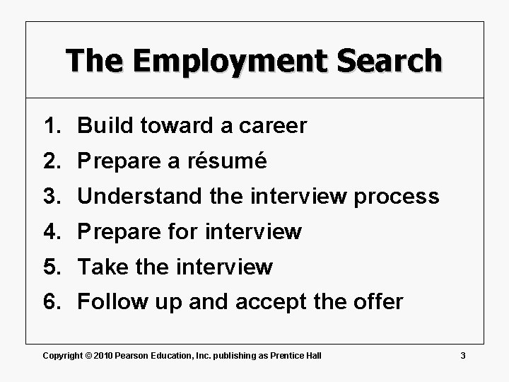 The Employment Search 1. Build toward a career 2. Prepare a résumé 3. Understand