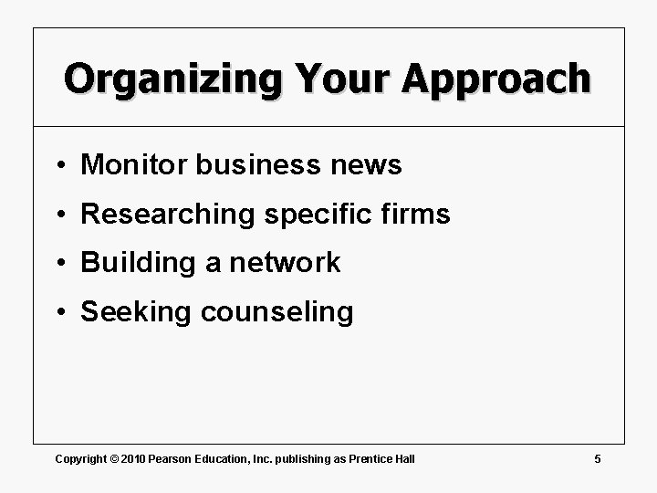 Organizing Your Approach • Monitor business news • Researching specific firms • Building a