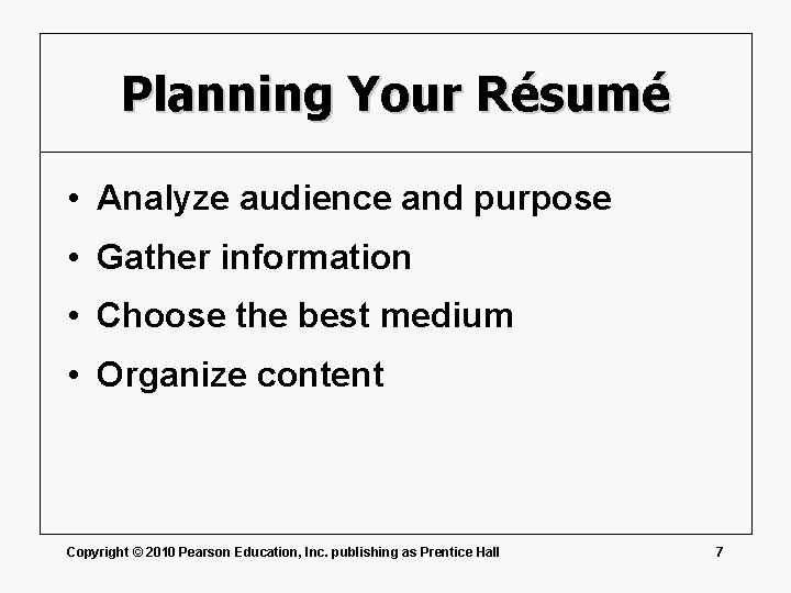 Planning Your Résumé • Analyze audience and purpose • Gather information • Choose the