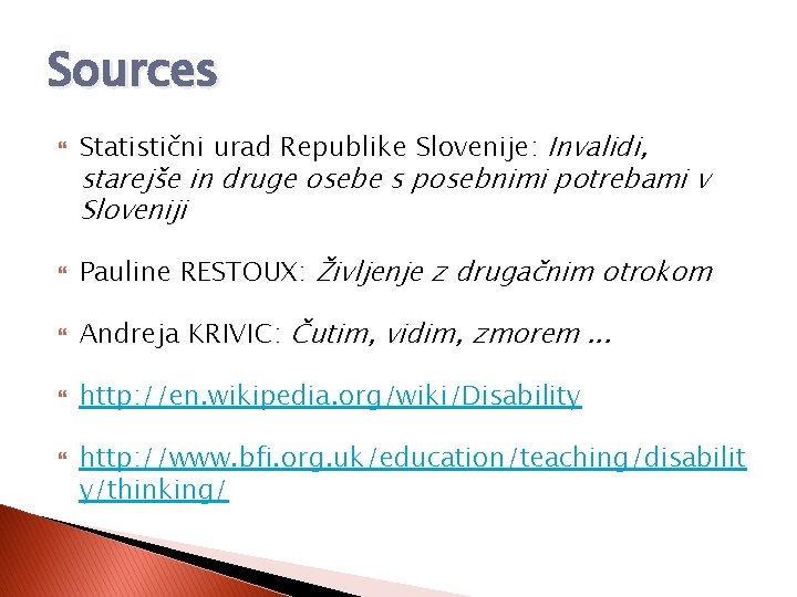 Sources Statistični urad Republike Slovenije: Invalidi, Pauline RESTOUX: Življenje z drugačnim otrokom Andreja KRIVIC: