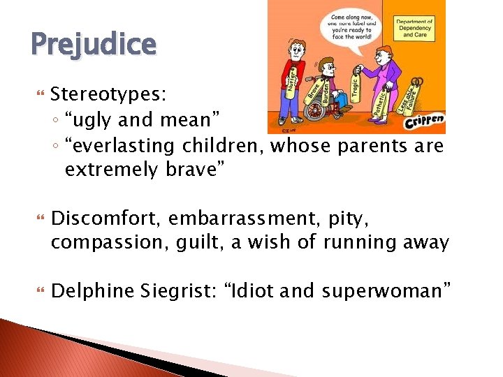 Prejudice Stereotypes: ◦ “ugly and mean” ◦ “everlasting children, whose parents are extremely brave”