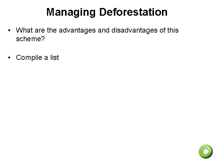 Managing Deforestation • What are the advantages and disadvantages of this scheme? • Compile