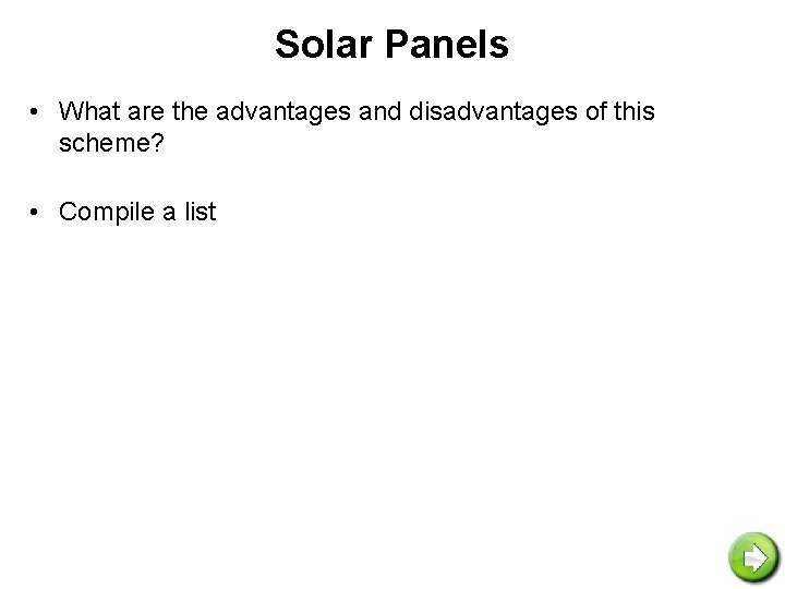 Solar Panels • What are the advantages and disadvantages of this scheme? • Compile