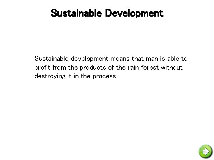 Sustainable Development Sustainable development means that man is able to profit from the products