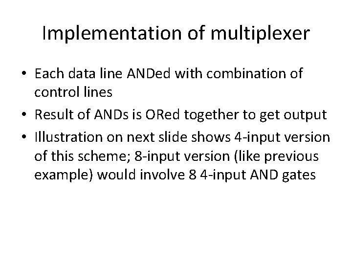 Implementation of multiplexer • Each data line ANDed with combination of control lines •