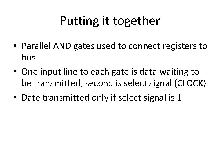 Putting it together • Parallel AND gates used to connect registers to bus •