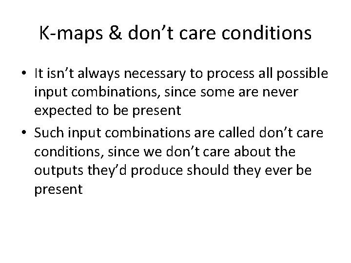 K-maps & don’t care conditions • It isn’t always necessary to process all possible