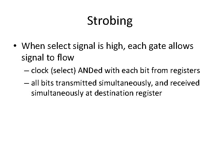 Strobing • When select signal is high, each gate allows signal to flow –