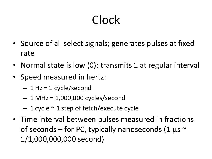 Clock • Source of all select signals; generates pulses at fixed rate • Normal
