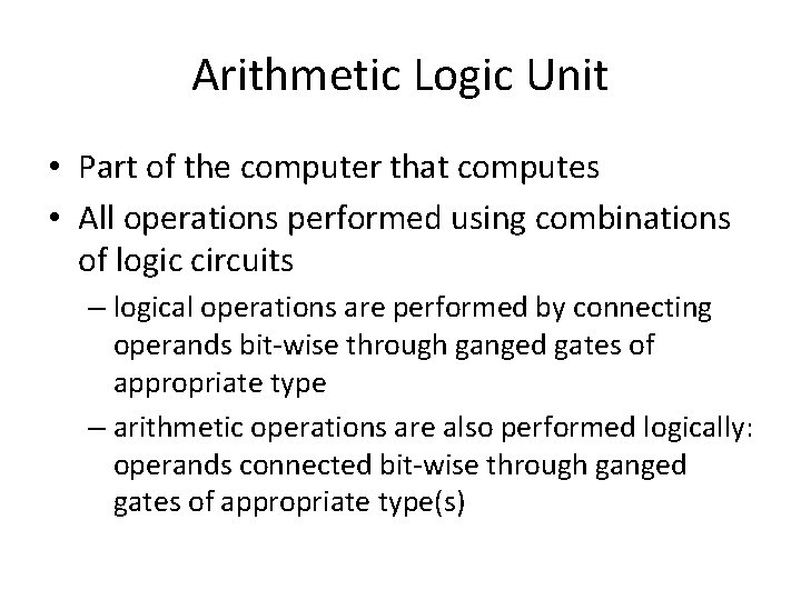 Arithmetic Logic Unit • Part of the computer that computes • All operations performed