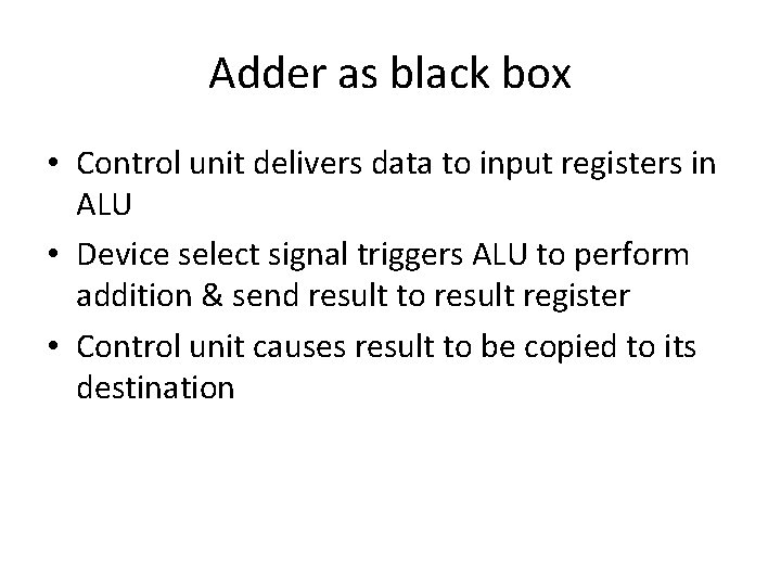Adder as black box • Control unit delivers data to input registers in ALU