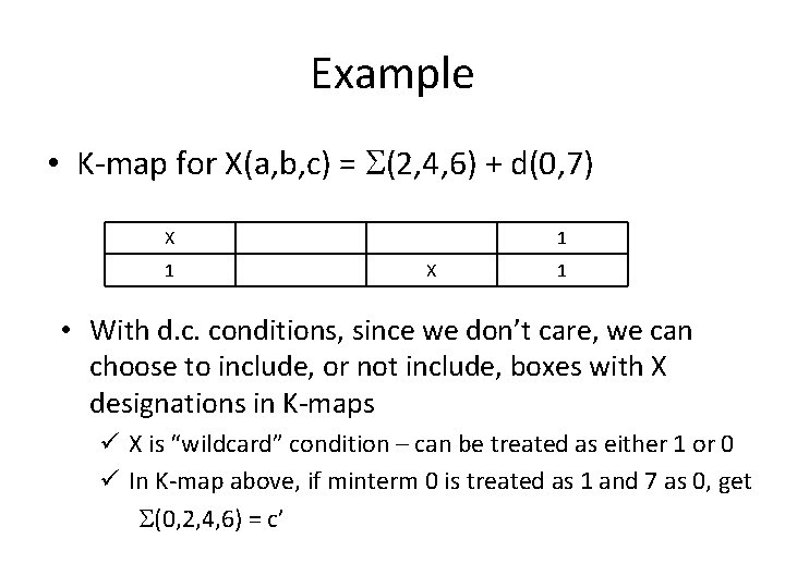 Example • K-map for X(a, b, c) = (2, 4, 6) + d(0, 7)