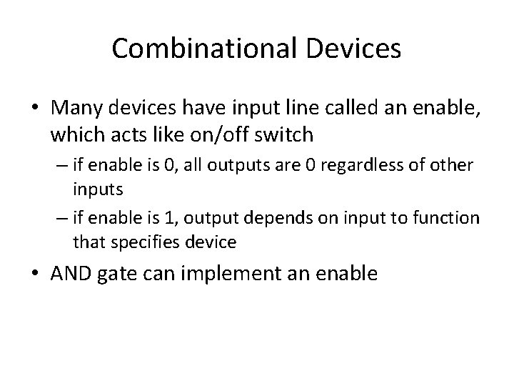 Combinational Devices • Many devices have input line called an enable, which acts like