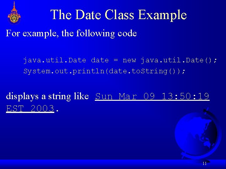 The Date Class Example For example, the following code java. util. Date date = The Date Class Example For example, the following code java. util. Date date =