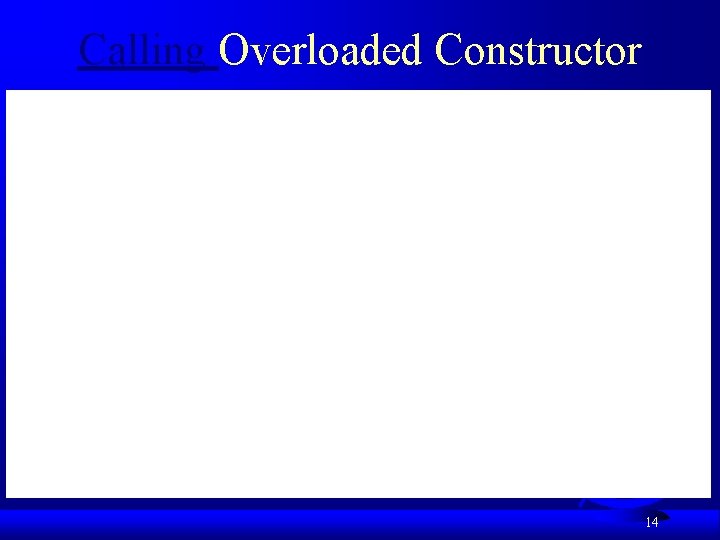 Calling Overloaded Constructor 14 Calling Overloaded Constructor 14