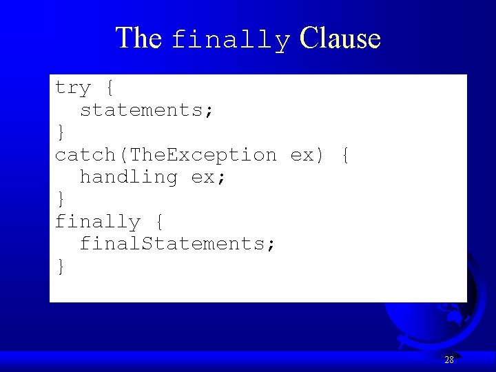 The finally Clause try { statements; } catch(The. Exception ex) { handling ex; } The finally Clause try { statements; } catch(The. Exception ex) { handling ex; }