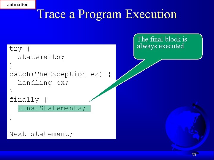 animation Trace a Program Execution try { statements; } catch(The. Exception ex) { handling animation Trace a Program Execution try { statements; } catch(The. Exception ex) { handling