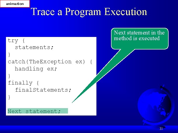animation Trace a Program Execution try { statements; } catch(The. Exception ex) { handling animation Trace a Program Execution try { statements; } catch(The. Exception ex) { handling