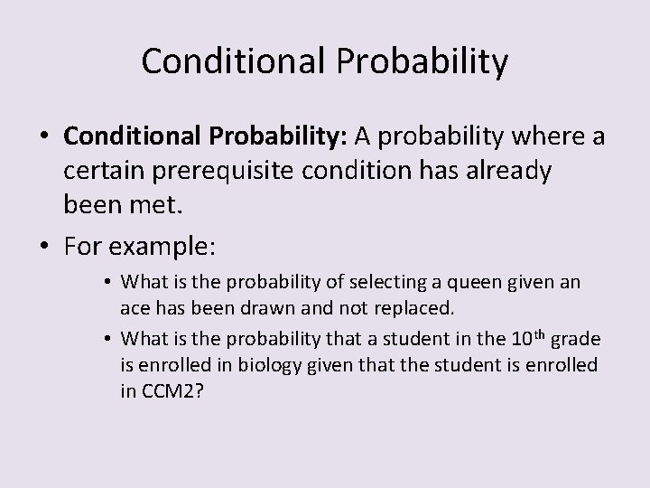 Conditional Probability • Conditional Probability: A probability where a certain prerequisite condition has already