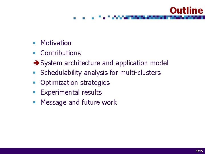 Outline § Motivation § Contributions System architecture and application model § Schedulability analysis for