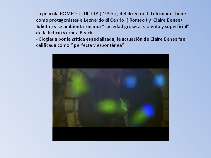 La película ROMEO + JULIETA ( 1996 ) , del director I. Luhrmann tiene