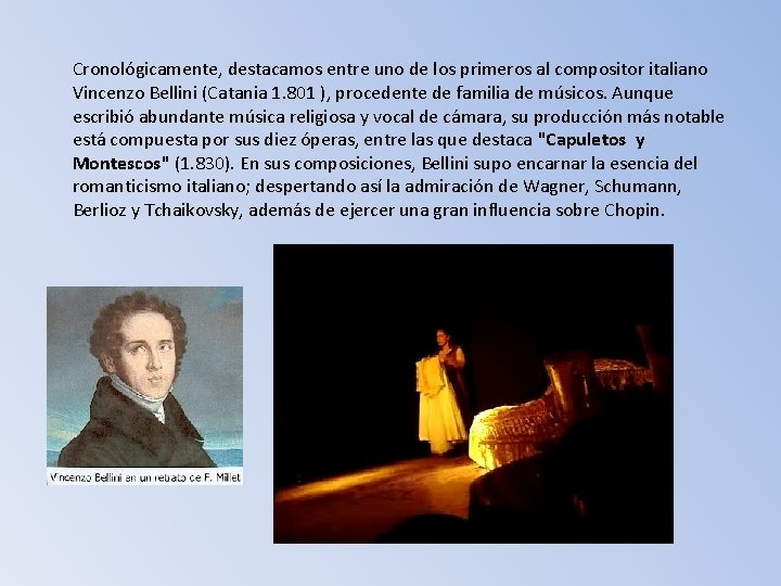 Cronológicamente, destacamos entre uno de los primeros al compositor italiano Vincenzo Bellini (Catania 1.