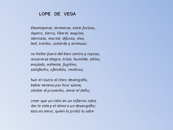 LOPE DE VEGA Desmayarse, atreverse, estar furioso, áspero, tierno, liberal, esquivo, alentado, mortal, difunto,