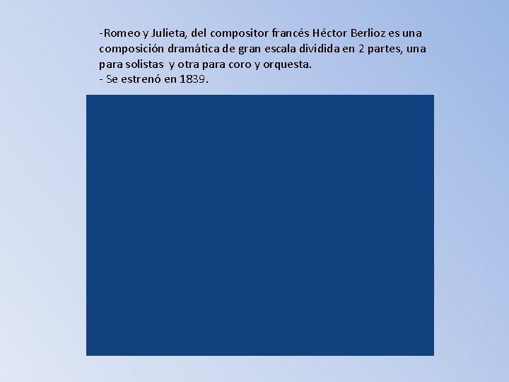 -Romeo y Julieta, del compositor francés Héctor Berlioz es una composición dramática de gran