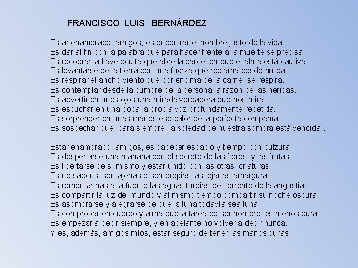 FRANCISCO LUIS BERNÁRDEZ Estar enamorado, amigos, es encontrar el nombre justo de la vida.