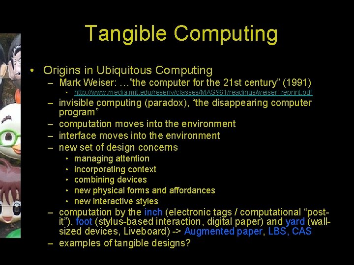 Tangible Computing • Origins in Ubiquitous Computing – Mark Weiser: …”the computer for the
