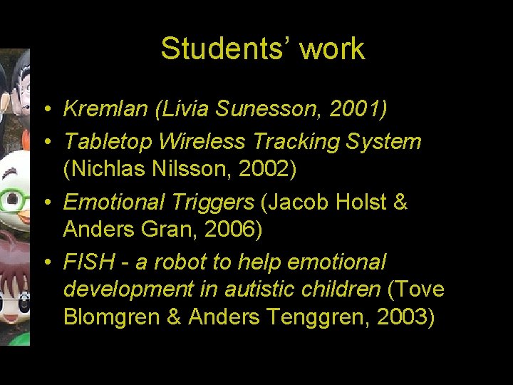 Students’ work • Kremlan (Livia Sunesson, 2001) • Tabletop Wireless Tracking System (Nichlas Nilsson,