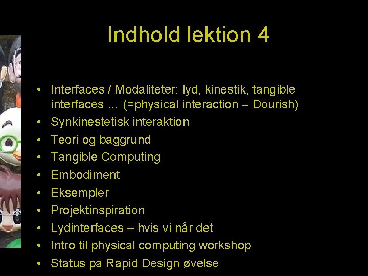 Indhold lektion 4 • Interfaces / Modaliteter: lyd, kinestik, tangible interfaces … (=physical interaction