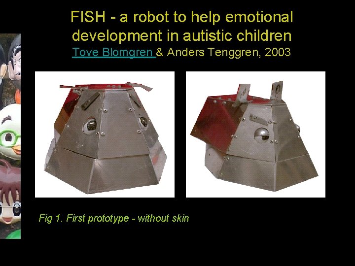 FISH - a robot to help emotional development in autistic children Tove Blomgren &