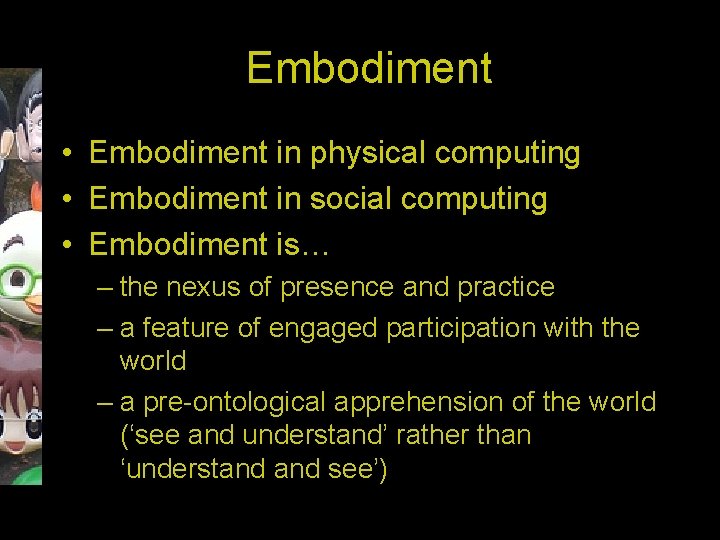 Embodiment • Embodiment in physical computing • Embodiment in social computing • Embodiment is…
