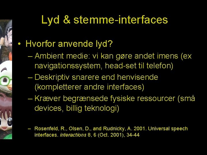 Lyd & stemme-interfaces • Hvorfor anvende lyd? – Ambient medie: vi kan gøre andet
