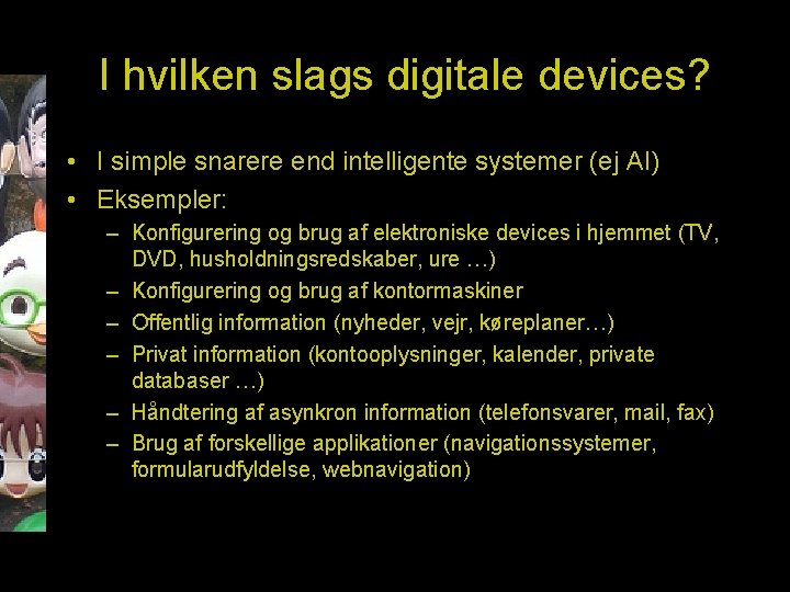 I hvilken slags digitale devices? • I simple snarere end intelligente systemer (ej AI)