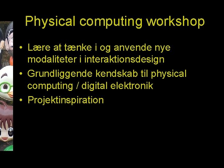 Physical computing workshop • Lære at tænke i og anvende nye modaliteter i interaktionsdesign