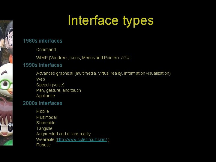 Interface types 1980 s interfaces Command WIMP (Windows, Icons, Menus and Pointer) / GUI