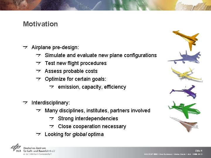 Motivation Airplane pre-design: Simulate and evaluate new plane configurations Test new flight procedures Assess