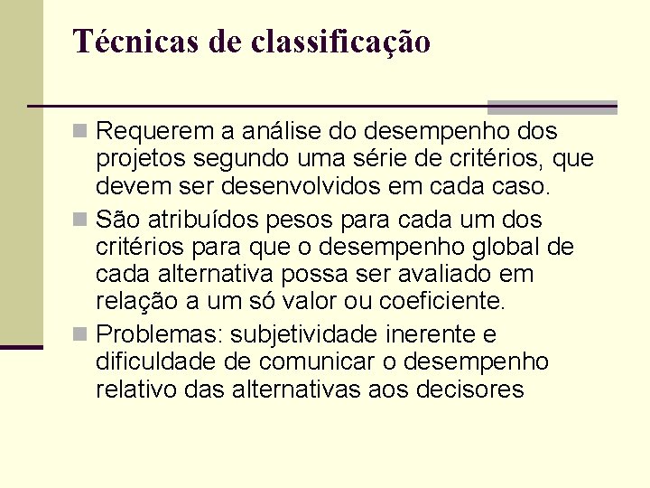 Técnicas de classificação n Requerem a análise do desempenho dos projetos segundo uma série