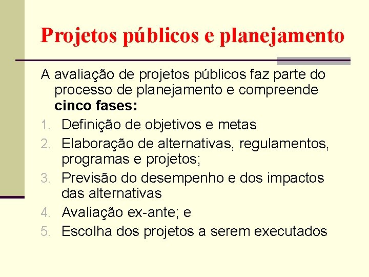 Projetos públicos e planejamento A avaliação de projetos públicos faz parte do processo de