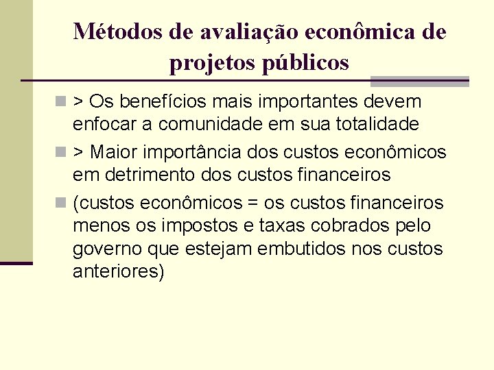 Métodos de avaliação econômica de projetos públicos n > Os benefícios mais importantes devem