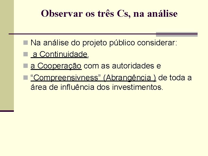 Observar os três Cs, na análise n Na análise do projeto público considerar: n